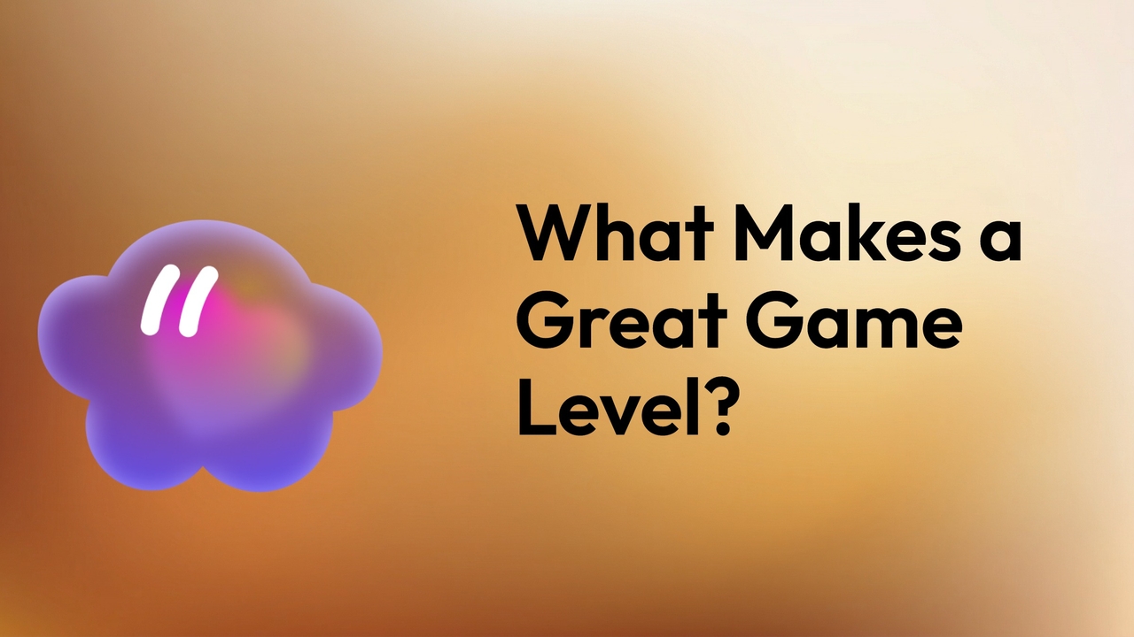 What Makes a Great Game Level? The Complete Design Guide